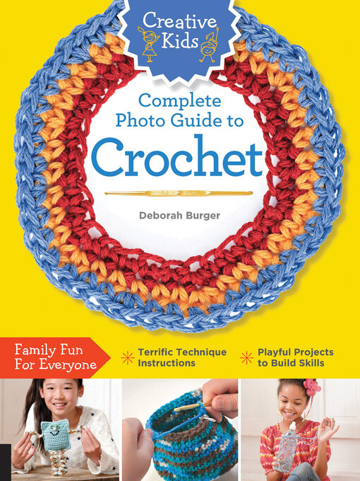 Title details for Creative Kids Complete Photo Guide to Crochet by Deborah Burger - Wait list